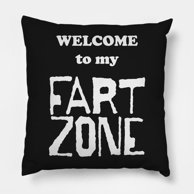 Welcome to my FART ZONE White letters Pillow by pelagio