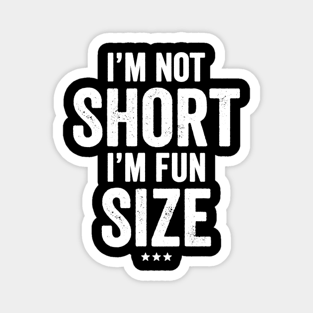 I'm not short I'm fun size Magnet by captainmood