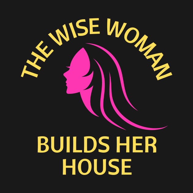 The wise woman builds her house | Christian Saying by All Things Gospel