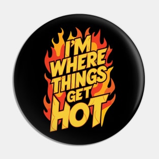 i'm where things get hot flames Pin