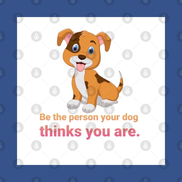 Be the person your dog thinks you are. by FASHION FIT