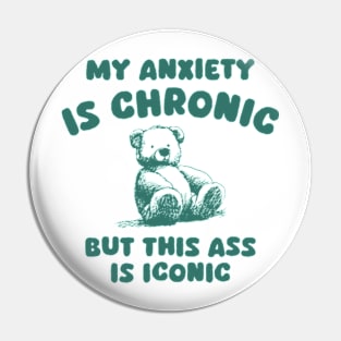 My Anxiety Is Chronic Funny Little Bear Pin