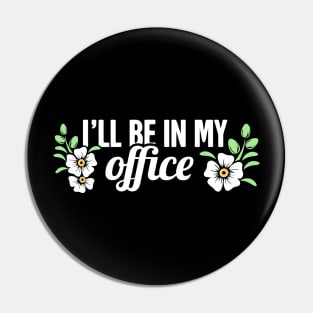 I'll Be In My Office | Cute Gardening Flowers Pin