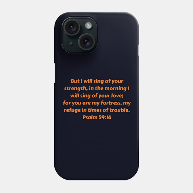 Bible Verse Psalm 59:16 Phone Case by Prayingwarrior