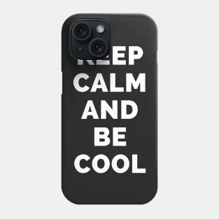 Keep Calm And Be Cool - Black And White Simple Font - Funny Meme Sarcastic Satire - Self Inspirational Quotes - Inspirational Quotes About Life and Struggles Phone Case