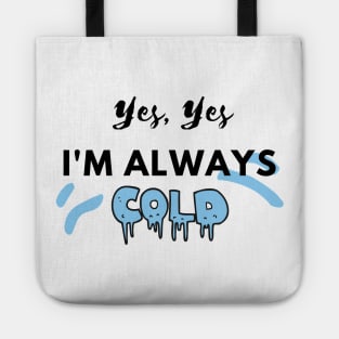 YES YES I'M ALWAYS COLD Tote