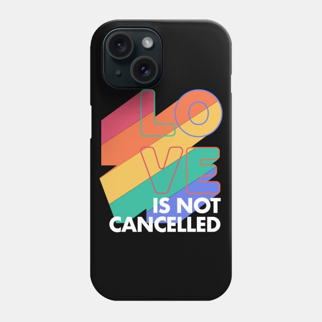 Love is not Cancelled Love Forever Rainbow Colors Phone Case by deificusArt