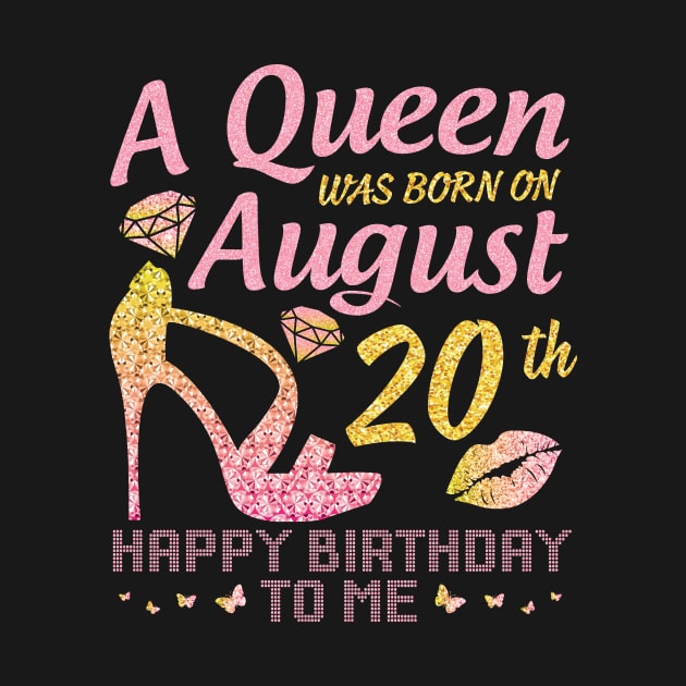 A Queen Was Born On August 20th Happy Birthday To Me Nana Mommy Mama Aunt Sister Wife Daughter Niece by joandraelliot