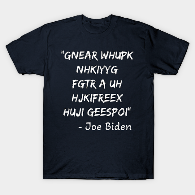 J Biden quote - Biden - T-Shirt