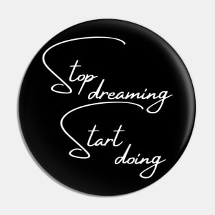 Stop Dreaming, Start Doing. Motivational Quote. Pin