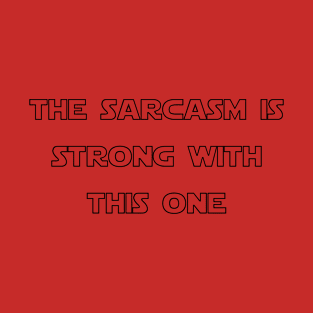 sarcasm sayings T-Shirt