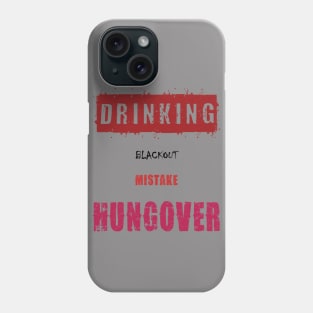 Drinking, Blackout, Mistake, Hungover Phone Case