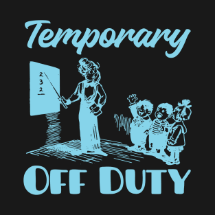 Teacher Off Duty T-Shirt