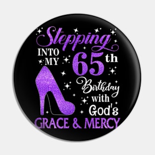 Stepping Into My 65th Birthday With God's Grace & Mercy Bday Pin