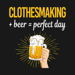 Beer Perfect Day Clothesmaking Clothes Making Clothesmaker Dressmaking Dressmaker Tailor Sewer Sewing T-Shirt