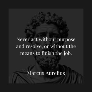 Marcus Aurelius's Directive: Purpose, Resolve, and Means T-Shirt