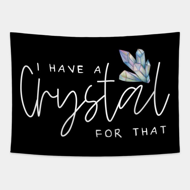 I Have A Crystal For That Crystal Healing Wiccan Whichy Tapestry by uncommontee