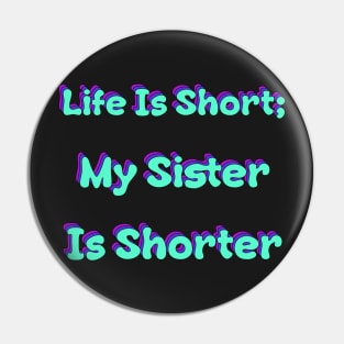 Life Is Short My Sister Is Shorter Retro Pin