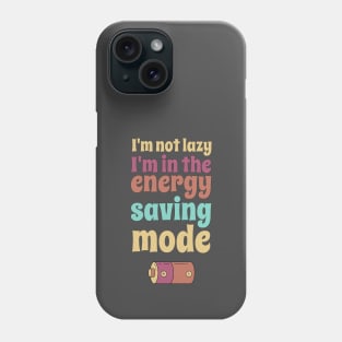 I'm not lazy, I'm in the energy saving mode Phone Case