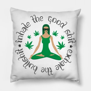 Inhale The Good Shit Exhale The Bullshit Pillow