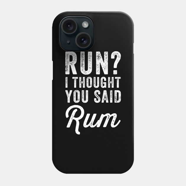 Run I thought you said rum Phone Case by captainmood