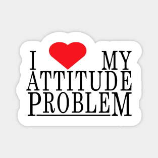 i love my attitude problem Magnet