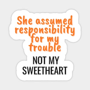 She assumed responsibility for my trouble, not my sweetheart Magnet