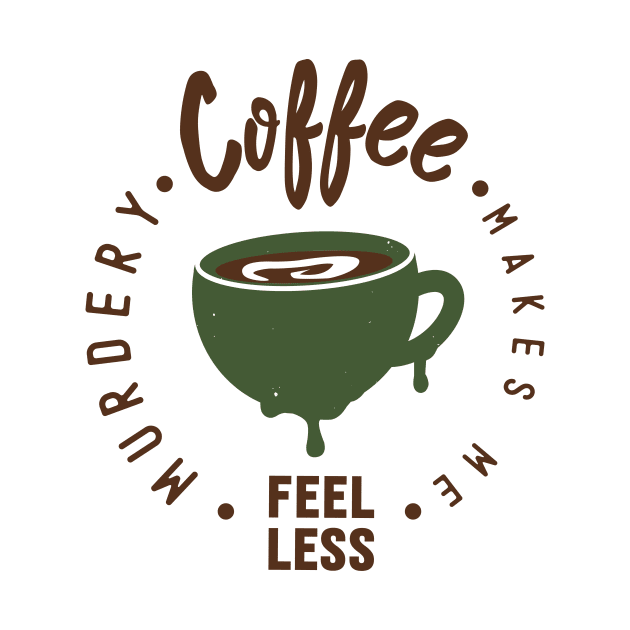 Coffee Makes Me Feel Less Murdery-Shirt by ์Nick DT