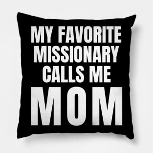 My Favorite Missionary Calls Me Mom LDS Mormon Pillow