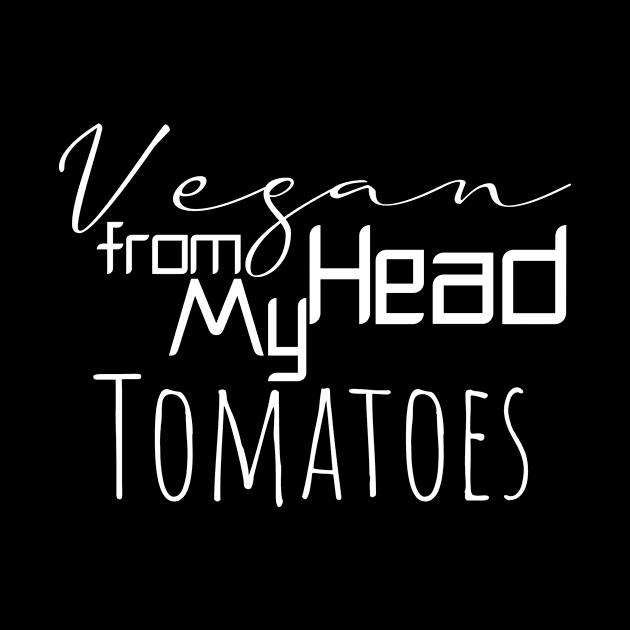 vegan from my head tomatoes funny gift by Storfa101