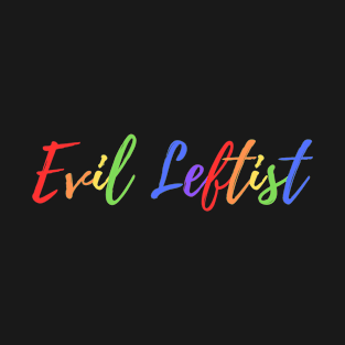 Evil Leftist Funny Liberal Democrat Pride Month T-Shirt