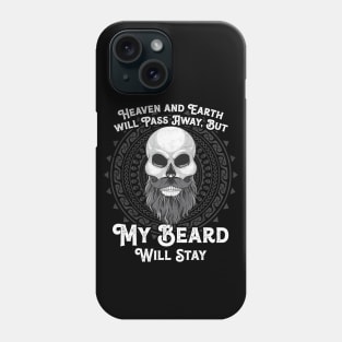 Heaven and Earth will Pass Away, But my Beard will stay Phone Case