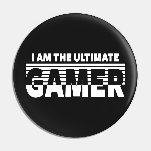 GAMING - I AM THE ULTIMATE GAMER Pin by Tshirt Samurai