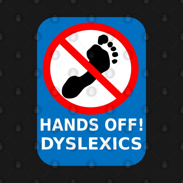 Hands of Dyslexics - Funny Dyslexia Awareness by Ashley-Bee