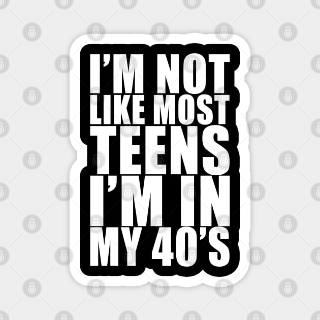 I'm not like most teens i'm in my 40s Magnet by Stellart