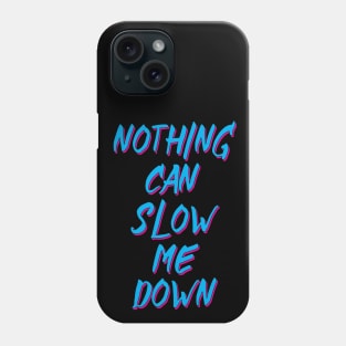 NOTHING CAN SLOW ME DOWN Phone Case