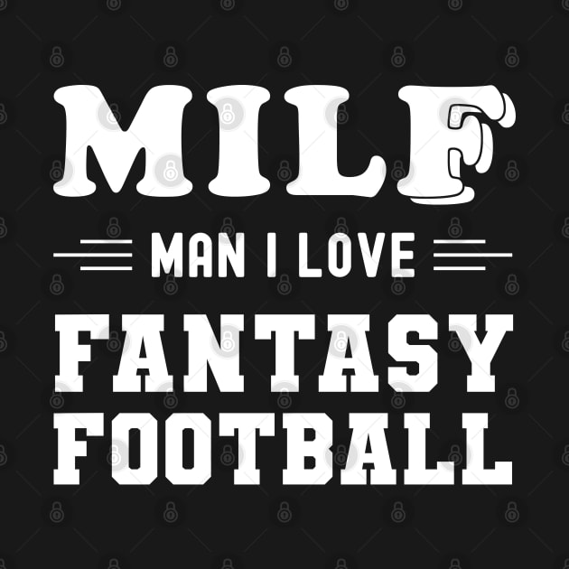 MILF Man I Love Fantasy Football by NuttyShirt