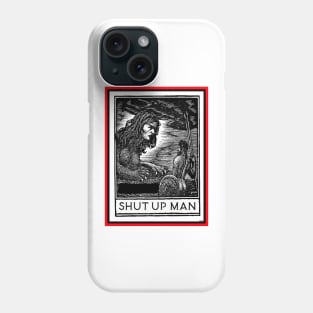 SHUT UP MAN Phone Case