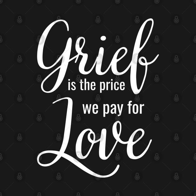 Grief is the price we pay for love by Enriched by Art