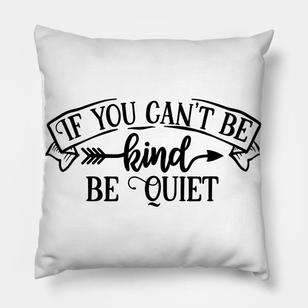 If you can't be Kind be Quiet Pillow by p308nx