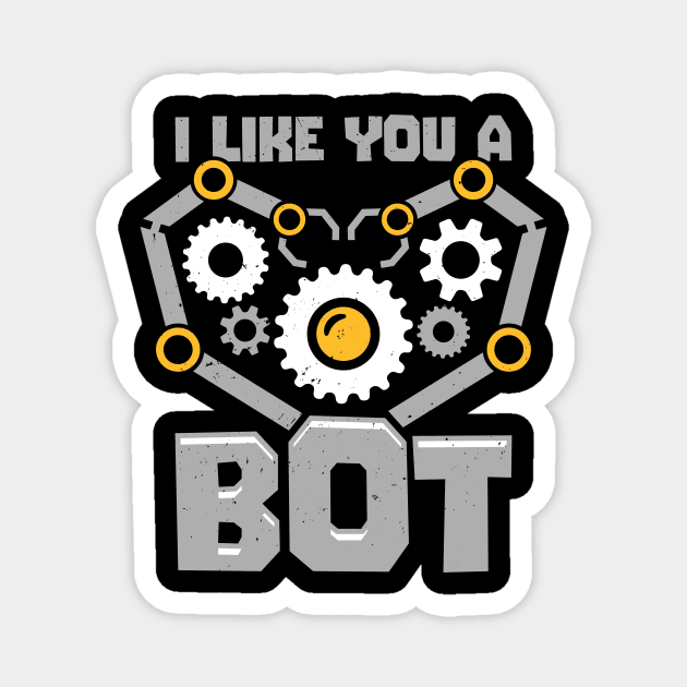 I Like You A Bot Robotics Engineer Gift Magnet by Dolde08