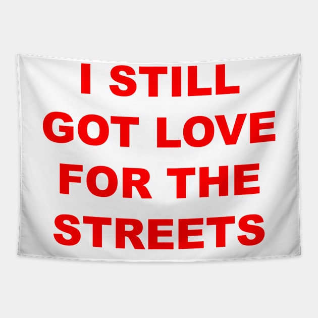 I Still Got Love For The Streets Tapestry by MishaHelpfulKit