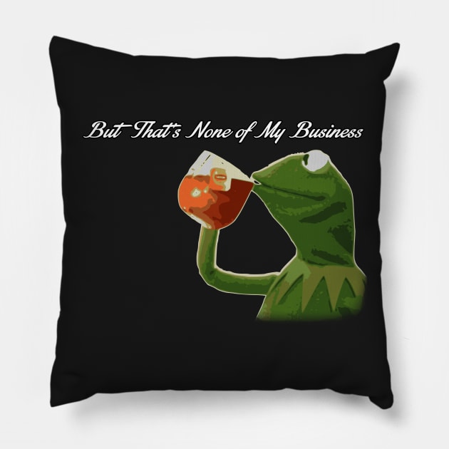 But that's none of my business... v2 Pillow by JJFDesigns