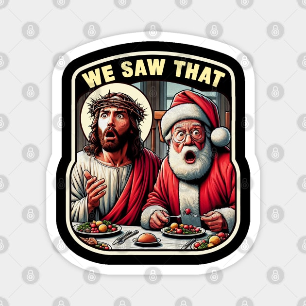 We Saw That meme Jesus Santa Claus Christmas Dinner Crown of Thorns wwjd Magnet by Plushism