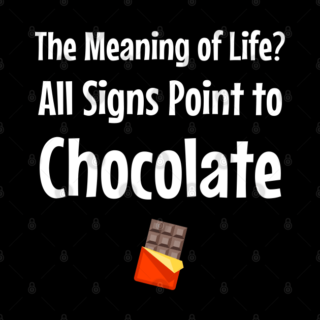 The Meaning of Life? All Signs Point to Chocolate by jutulen