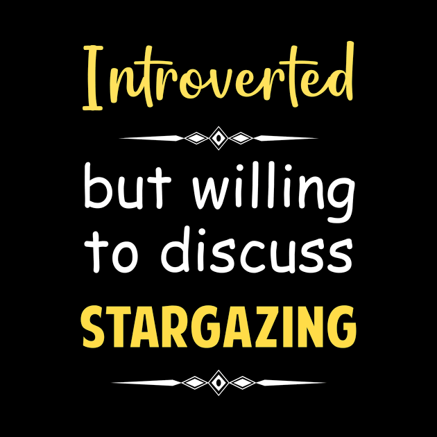 Introverted But Willing To Discuss Stargazing Stargaze Star Stars by Happy Life