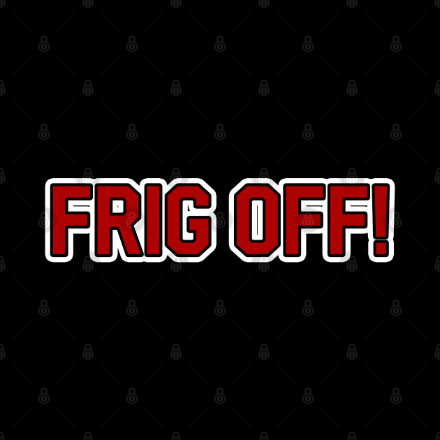 FRIG OFF! by Way of the Road