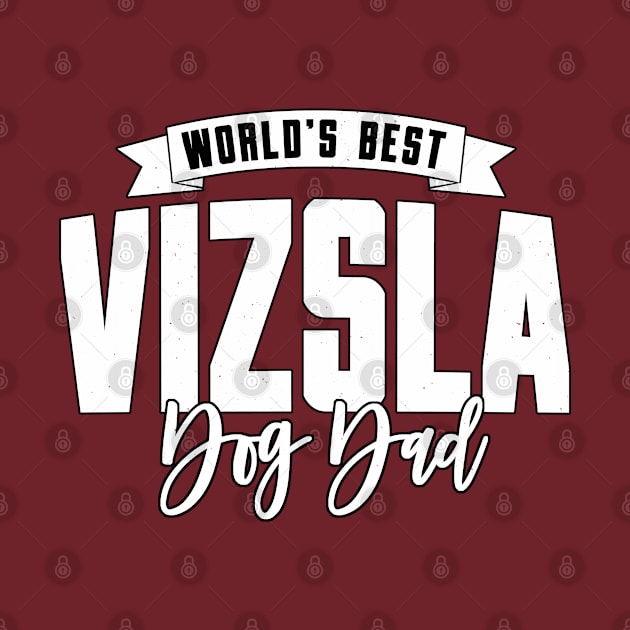 Vizsla, World's Best Dog Dad by Rumble Dog Tees