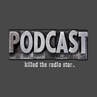 Podcast Killed The Radio Star T-Shirt!! T-Shirt