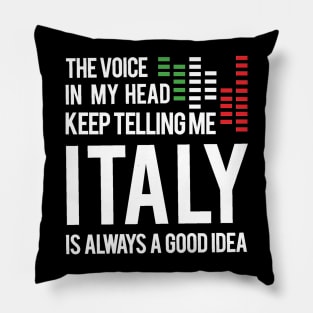 The voice In my head keep telling me italy is always a good idea Tshirt italy travel Pillow